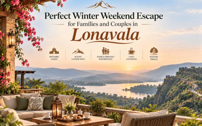 Why Is Lonavala a Perfect Winter Weekend Escape for Families and Couples?